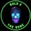 bold2thebone